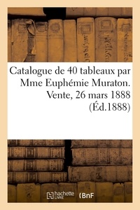 Eugène Féral - Catalogue de 40 tableaux par Mme Euphémie Muraton. Vente, 26 mars 1888.