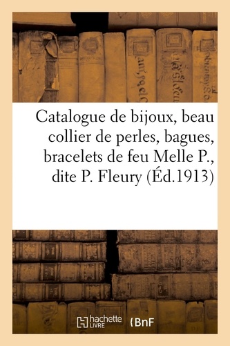 Adolphe Reinach - Catalogue de bijoux, collier de perles, bagues, bracelets, pendentifs, argenterie, fourrures - broderies, dentelles, garde-robe, meubles de feu mademoiselle P., dite Pierrette Fleury.