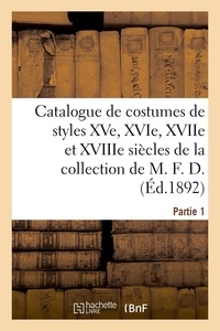 A. Durel - Catalogue de costumes de styles XVe, XVIe, XVIIe et XVIIIe siècles, autres de la période - révolutionnaire et de la Restauration de la collection de M. F. D. Partie 1.
