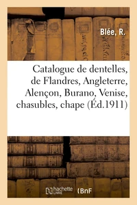 Catalogue de dentelles anciennes, de Flandres, Angleterre, Alençon, Burano, Venise, chasubles