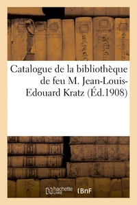 Catalogue de la bibliothèque de feu M. Jean-Louis-Edouard Kratz