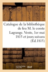  XXX - Catalogue de la bibliothèque de feu M. le comte Lagrange. Vente, 1er mai 1815 et jours suivans.