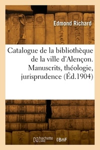 Gustave Richard - Catalogue de la bibliothèque de la ville d'Alençon. Manuscrits, théologie, jurisprudence.