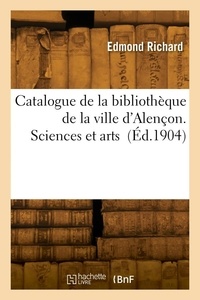 Gustave Richard - Catalogue de la bibliothèque de la ville d'Alençon. Sciences et arts.