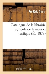 Frédéric Sacc - Catalogue de la librairie agricole de la maison rustique.