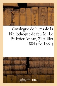  XXX - Catalogue de livres anciens et modernes, ouvrages de jurisprudence et de philosophie - de la bibliothèque de feu M. Le Pelletier. Vente, 21 juillet 1884.