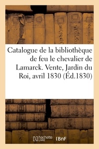  XXX - Catalogue de livres de la bibliothèque de feu M. le chevalier de Lamarck - Vente, Jardin du Roi, 19 avril 1830.