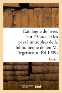  XXX - Catalogue de livres sur l'Alsace et les pays limitrophes - de la bibliothèque de feu M. Jules Degermann de Sainte-Marie-aux-Mines. Partie 1.