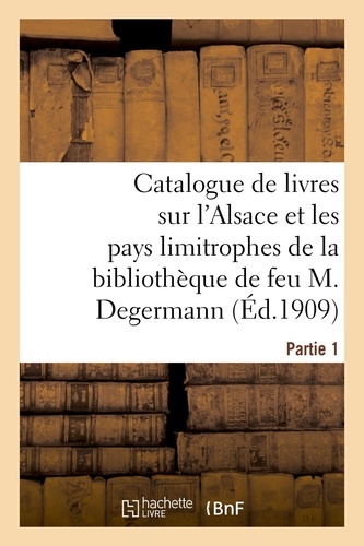 XXX - Catalogue de livres sur l'Alsace et les pays limitrophes - de la bibliothèque de feu M. Jules Degermann de Sainte-Marie-aux-Mines. Partie 1.