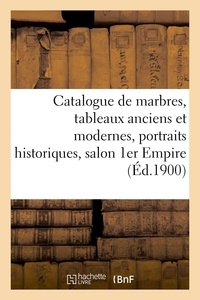 Arthur Bloche - Catalogue de marbres, tableaux anciens et modernes, grands portraits historiques, salon 1er Empire.