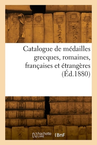 Catalogue de médailles grecques, romaines, françaises et étrangères