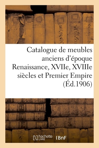  XXX - Catalogue de meubles anciens d'époque Renaissance, XVIIe, XVIIIe siècles et Premier Empire, sièges - tableaux.