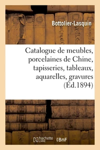 Catalogue de meubles anciens et de style Renaissance, Louis XV et Louis XVI, porcelaines anciennes