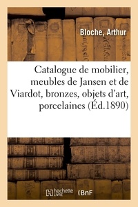 Arthur Bloche - Catalogue de mobilier ancien et de style, meubles de Jansen et de Viardot, bronzes, objets d'art - porcelaines, faïences.