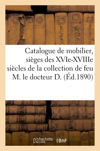 Catalogue de mobilier ancien et moderne, sièges des XVIe, XVIIe et XVIIIe siècles