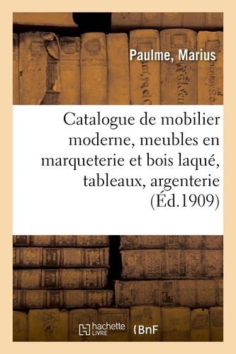 Catalogue de mobilier moderne, meubles en marqueterie et bois laqué, tableaux modernes. argenterie anglaise, bronzes d'art et d'ameublement