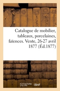 Charles George - Catalogue de mobilier, tableaux anciens et modernes, porcelaines, faïences. Vente, 26-27 avril 1877.