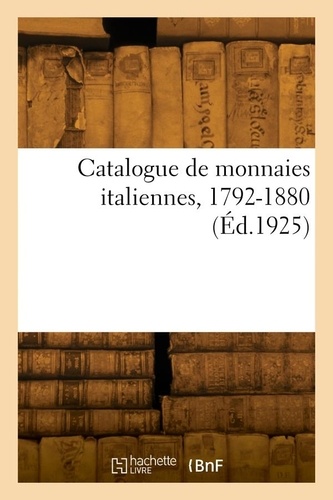 Jules Florange - Catalogue de monnaies italiennes, 1792-1880.