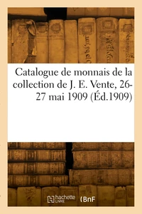 Catalogue de monnais de la collection de J. E. Vente, 26-27 mai 1909