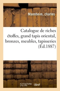 Catalogue de riches étoffes, grand tapis oriental, bronzes, meubles, tapisseries
