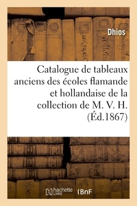  Dhios - Catalogue de tableaux anciens des écoles flamande et hollandaise de la collection de M. V. H..