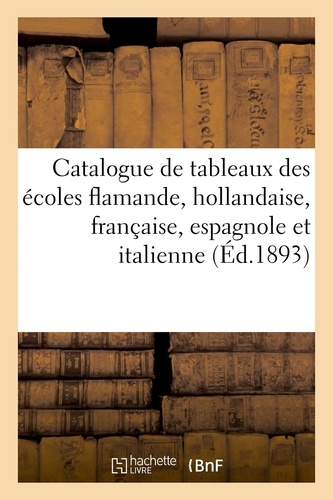 Catalogue de tableaux anciens des écoles flamande, hollandaise, française, espagnole et italienne