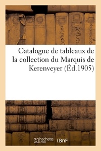 XXX - Catalogue de tableaux anciens des écoles française, flamande et anglaise, meubles et objets d'art - de la collection de monsieur le Marquis de Kerenveyer.
