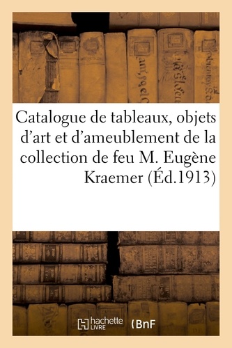 Mm. Mannheim - Catalogue de tableaux anciens, écoles anglaise et française du XVIIIe siècle, objets d'art - et d'ameublement de la collection de feu M. Eugène Kraemer.