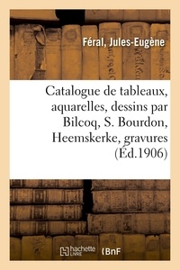 Jules-Eugène Feral - Catalogue de tableaux anciens et modernes, aquarelles, dessins par Bilcoq, S. Bourdon, Heemskerke - gravures.