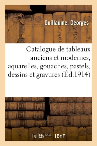 Catalogue de tableaux anciens et modernes, aquarelles, gouaches, pastels, dessins et gravures