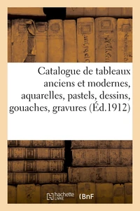Catalogue de tableaux anciens et modernes, aquarelles, pastels, dessins, gouaches