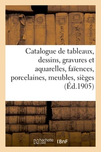 Catalogue de tableaux anciens et modernes, dessins, gravures et aquarelles, faïences et porcelaines
