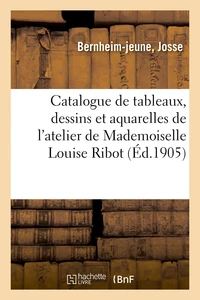 Catalogue de tableaux, dessins et aquarelles de l'atelier de Mademoiselle Louise Ribot