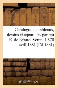 Paul Durand-Ruel - Catalogue de tableaux, dessins et aquarelles par feu E. de Bérard. Vente, 19-20 avril 1881.