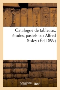 Georges Petit - Catalogue de tableaux, études, pastels par Alfred Sisley - et de tableaux, aquarelles, pastels et dessins offerts à ses enfants par les artistes.