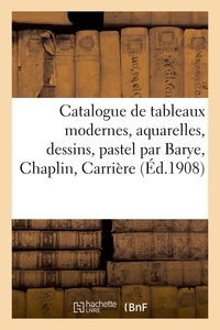 Jules-Eugène Feral - Catalogue de tableaux modernes, aquarelles, dessins, pastel par Barye, Chaplin, Carrière.