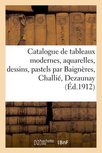 Eugene Druet - Catalogue de tableaux modernes, aquarelles, dessins, pastels par Baignères, Challié, Dezaunay.