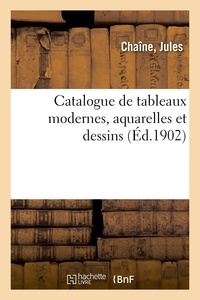 Jules Chaine - Catalogue de tableaux modernes, aquarelles et dessins.
