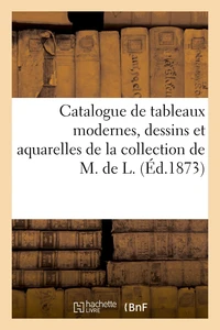 Catalogue de tableaux modernes, dessins et aquarelles de la collection de M. de L.