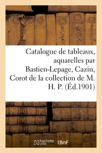 Catalogue de tableaux modernes et aquarelles par Bastien-Lepage, Cazin, Corot