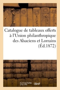 Eugène Féral - Catalogue de tableaux modernes, offerts par les artistes à l'Union philanthropique - et fraternelle des Alsaciens et Lorrains. Vente, 11 mai 1872.