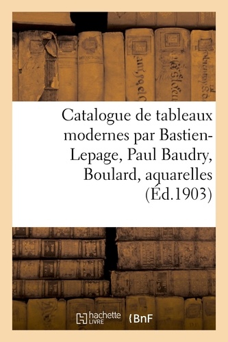 Catalogue de tableaux modernes par Bastien-Lepage, Paul Baudry, Boulard, aquarelles