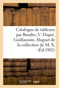Catalogue de tableaux modernes par Boudin, V. Dupré, Guillaumin, Huguet, Leclaire