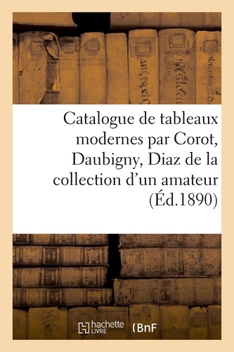 Catalogue de tableaux modernes par Corot, Daubigny, Diaz de la collection d'un amateur