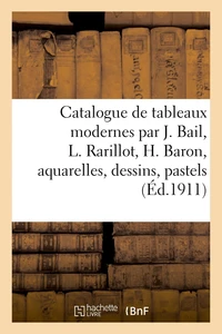 Catalogue de tableaux modernes par J. Bail, L. Rarillot, H. Baron, aquarelles, dessins