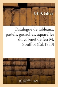 Jean-baptiste-pierre Lebrun - Catalogue de tableaux, pastels, gouaches, aquarelles et objets de curiosité - du cabinet de feu M. Soufflot.
