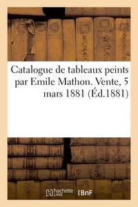 Georges Petit - Catalogue de tableaux peints par Emile Mathon. Vente, 5 mars 1881.
