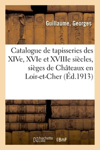 Catalogue de tapisseries anciennes des époques des XIVe, XVIe et XVIIIe siècles