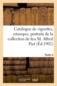 Aîné Dupont - Catalogue de vignettes des XVIIIe et XIX siècles pour illustrations, estampes anciennes - portraits de la collection de feu M. Alfred Piet. Partie 4.