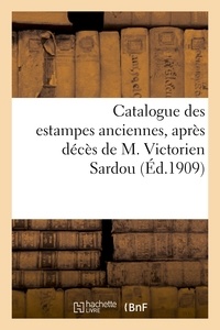  Anonyme - Catalogue des estampes anciennes, dont la vente, après décès de M. Victorien Sardou.